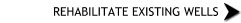 Rehabilitate Existing Wells
